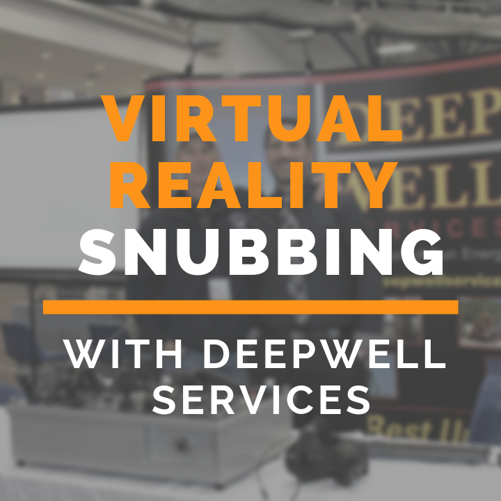 VR Snubbing with Deep Well Services