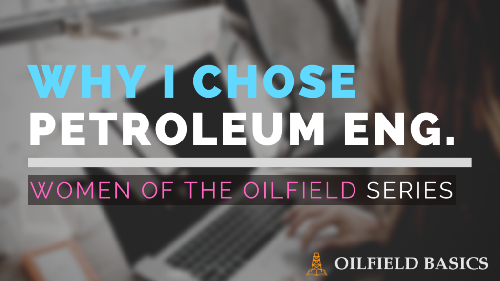 Why I Chose Petroleum Engineering - Women of the Oilfield